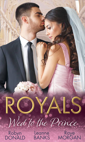 Robyn Donald. Royals: Wed To The Prince: By Royal Command / The Princess and the Outlaw / The Prince's Secret Bride