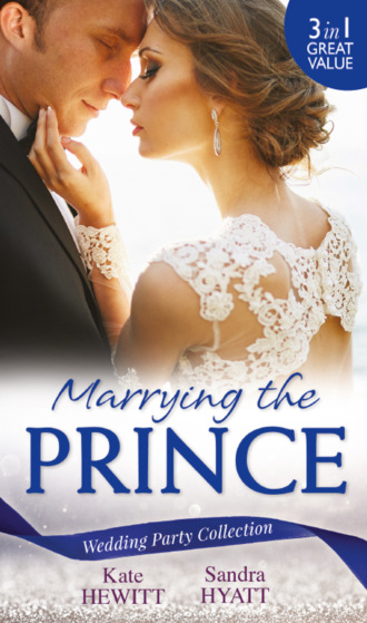 Кейт Хьюит. Wedding Party Collection: Marrying The Prince: The Prince She Never Knew / His Bride for the Taking / A Queen for the Taking?