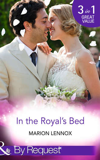Marion  Lennox. In the Royal's Bed: Wanted: Royal Wife and Mother
