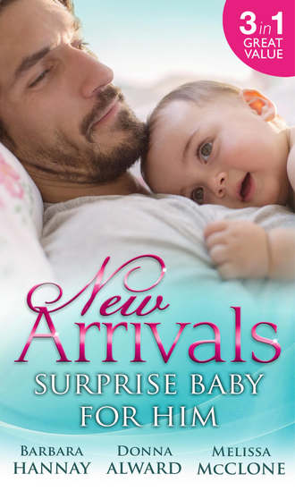 Melissa  McClone. New Arrivals: Surprise Baby for Him: The Cattleman's Adopted Family / The Soldier's Homecoming / Marriage for Baby