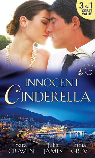 Сара Крейвен. Innocent Cinderella: His Untamed Innocent / Penniless and Purchased / Her Last Night of Innocence