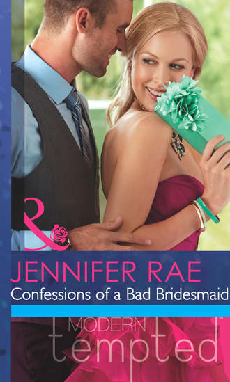 Jennifer Rae. Confessions Of A Bad Bridesmaid