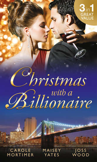 Кэрол Мортимер. Christmas with a Billionaire: Billionaire under the Mistletoe / Snowed in with Her Boss / A Diamond for Christmas