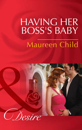 Maureen Child. Having Her Boss's Baby