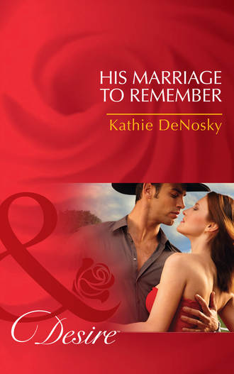 Kathie DeNosky. His Marriage to Remember