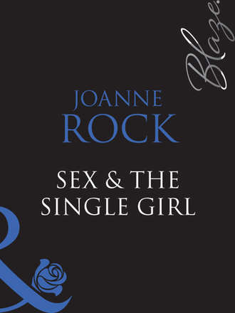 Джоанна Рок. Sex & The Single Girl