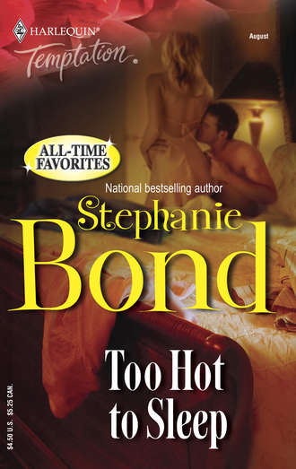 Stephanie  Bond. Too Hot to Sleep