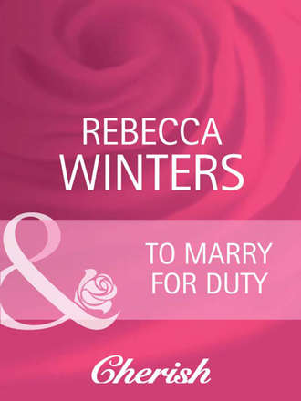 Rebecca Winters. To Marry For Duty