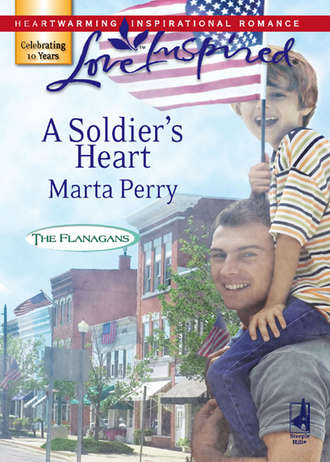 Marta  Perry. A Soldier's Heart