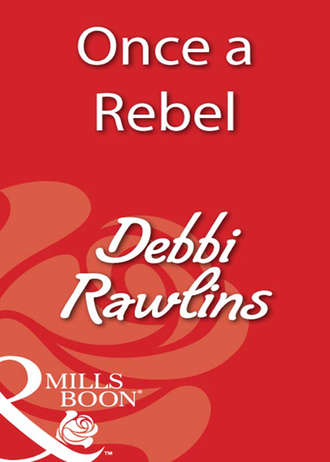 Debbi  Rawlins. Once a Rebel