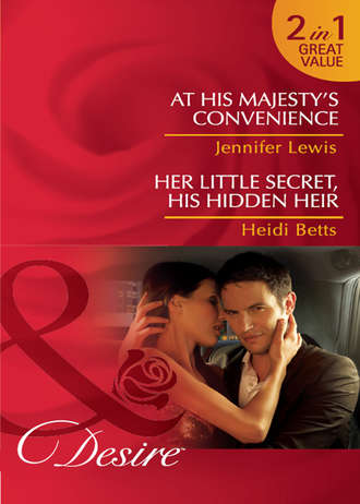 Jennifer Lewis. At His Majesty's Convenience / Her Little Secret, His Hidden Heir: At His Majesty's Convenience