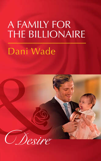 Dani  Wade. A Family For The Billionaire
