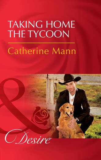 Catherine Mann. Taking Home The Tycoon