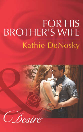 Kathie DeNosky. For His Brother's Wife