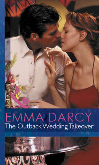 Emma  Darcy. The Outback Wedding Takeover