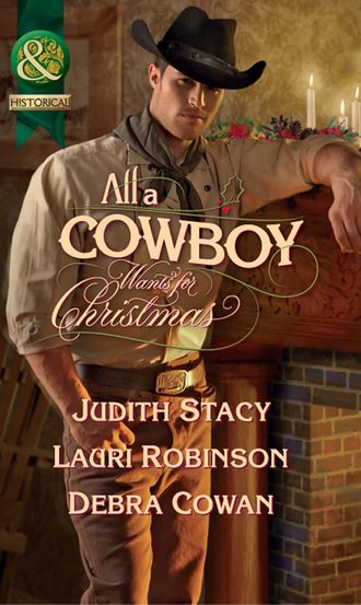 Judith  Stacy. All a Cowboy Wants for Christmas: Waiting for Christmas / His Christmas Wish / Once Upon a Frontier Christmas