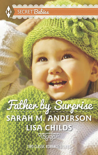 Lisa  Childs. Father by Surprise: A Man of Distinction / His Baby Surprise