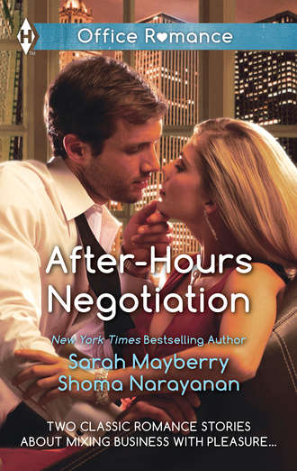 Sarah  Mayberry. After-Hours Negotiation: Can't Get Enough / An Offer She Can't Refuse