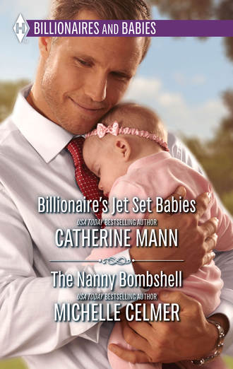 Michelle  Celmer. Billionaire's Jet Set Babies & The Nanny Bombshell: Billionaire's Jet Set Babies / The Nanny Bombshell