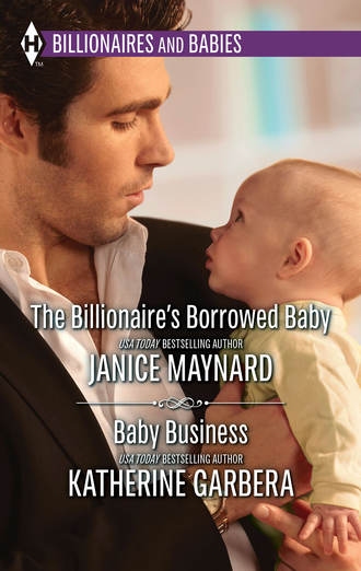 Katherine Garbera. The Billionaire's Borrowed Baby & Baby Business: The Billionaire's Borrowed Baby / Baby Business