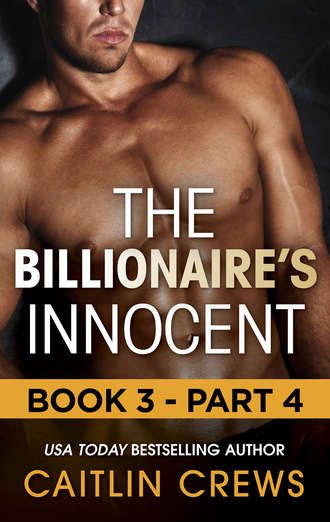 CAITLIN  CREWS. The Billionaire's Innocent - Part 4