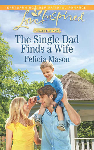 Felicia  Mason. The Single Dad Finds a Wife