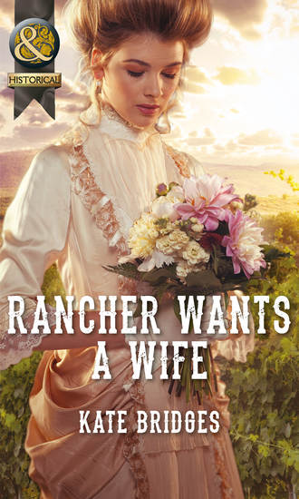 Kate  Bridges. Rancher Wants a Wife