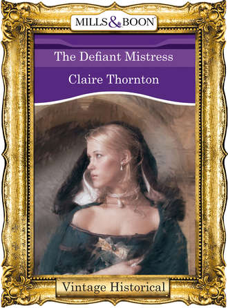Claire  Thornton. The Defiant Mistress