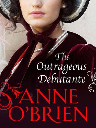 Anne  O'Brien. The Outrageous Debutante