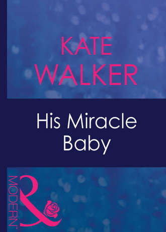 Kate Walker. His Miracle Baby