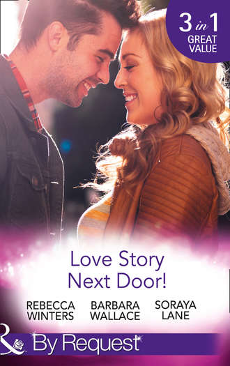 Rebecca Winters. Love Story Next Door!: Cinderella on His Doorstep / Mr Right, Next Door! / Soldier on Her Doorstep
