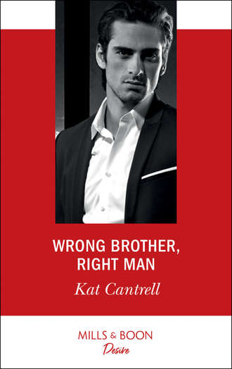 Kat Cantrell. Wrong Brother, Right Man