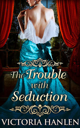 Victoria  Hanlen. The Trouble With Seduction