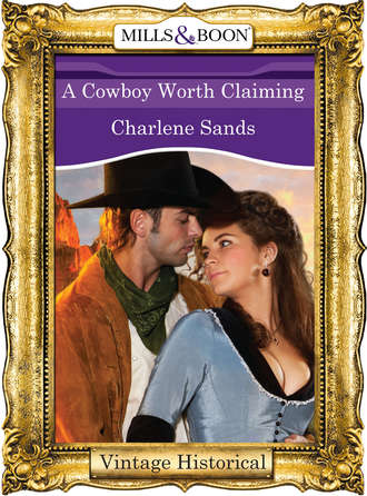 Charlene Sands. A Cowboy Worth Claiming