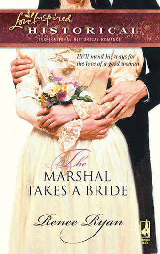 Renee  Ryan. The Marshal Takes a Bride