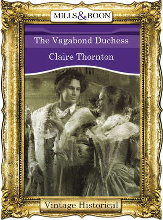 Claire  Thornton. The Vagabond Duchess