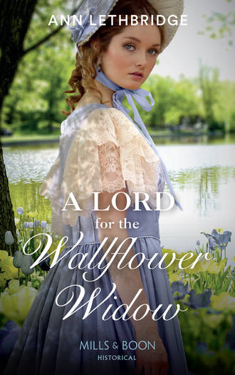 Ann Lethbridge. A Lord For The Wallflower Widow