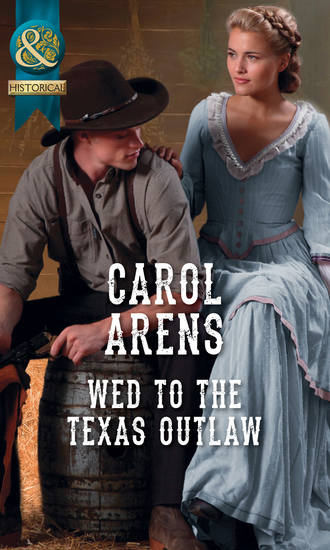 Carol Arens. Wed To The Texas Outlaw