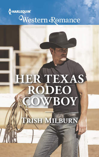 Trish  Milburn. Her Texas Rodeo Cowboy