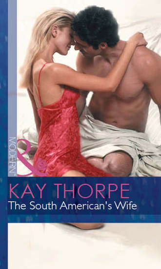 Kay  Thorpe. The South American's Wife