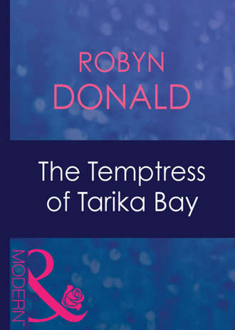 Robyn Donald. The Temptress Of Tarika Bay