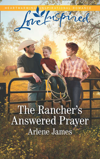 Arlene  James. The Rancher's Answered Prayer
