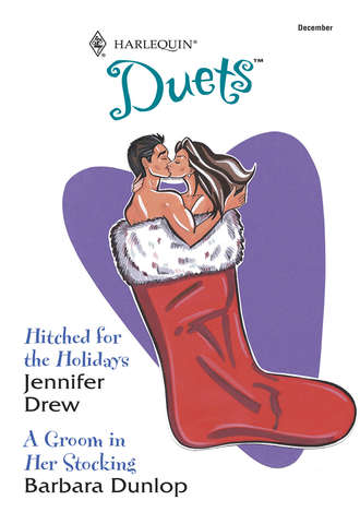 Barbara Dunlop. Hitched For The Holidays: Hitched For The Holidays / A Groom In Her Stocking