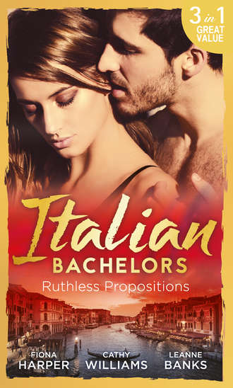 Кэтти Уильямс. Italian Bachelors: Ruthless Propositions: Taming Her Italian Boss / The Uncompromising Italian / Secrets of the Playboy's Bride