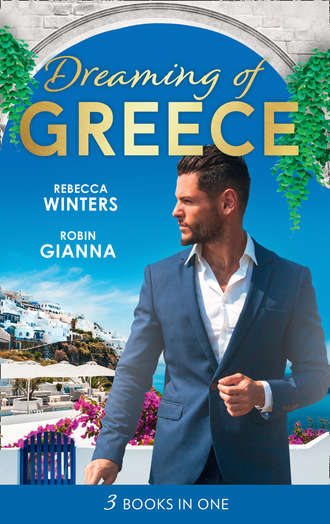 Rebecca Winters. Dreaming Of... Greece: The Millionaire's True Worth / A Wedding for the Greek Tycoon / Her Greek Doctor's Proposal
