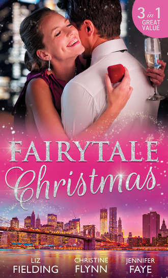 Liz Fielding. Fairytale Christmas: Mistletoe and the Lost Stiletto / Her Holiday Prince Charming / A Princess by Christmas