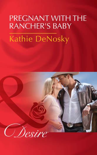 Kathie DeNosky. Pregnant With The Rancher's Baby