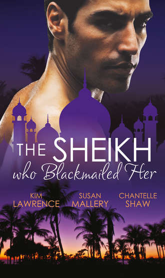 Ким Лоренс. The Sheikh Who Blackmailed Her: Desert Prince, Blackmailed Bride / The Sheikh and the Bought Bride / At the Sheikh's Bidding
