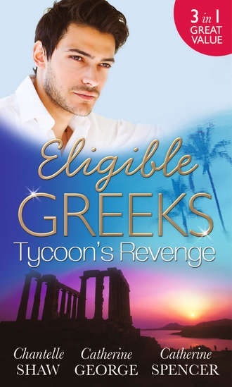 Шантель Шоу. Eligible Greeks: Tycoon's Revenge: Proud Greek, Ruthless Revenge / The Power of the Legendary Greek / The Greek Millionaire's Mistress