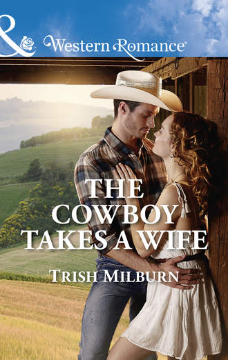 Trish  Milburn. The Cowboy Takes A Wife